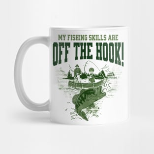 My Fishing Skills Are Off The Hook! Mug